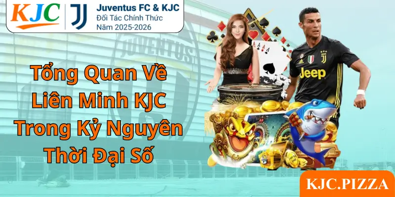 Tổng Quan Về Liên Minh KJC Trong Kỷ Nguyên Thời Đại Số